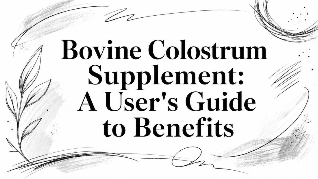 Bovine Colostrum Supplement: A User's Guide to Benefits